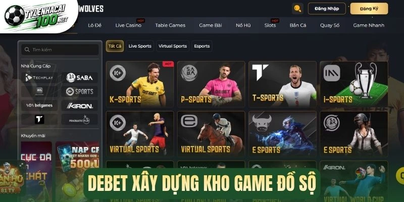 Debet - Nhà Cái Bóng Đá Có Bảng Kèo Chuyên Nghiệp Nhất 1 Debet xây dựng kho game đồ sộ