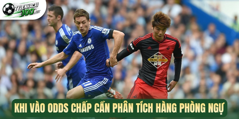 Khi vào odds chấp cần phân tích hàng phòng ngự