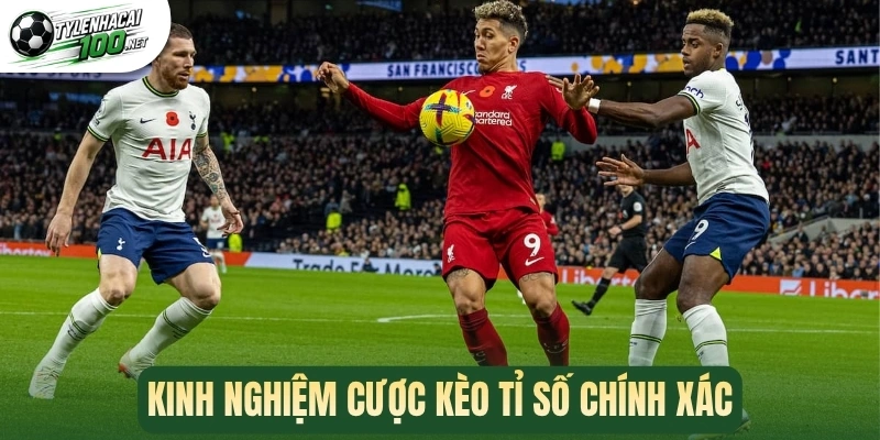 Kèo Tỉ Số Chính Xác - Phân Tích Kỹ Thuật Cược Dễ Thắng 3 Kinh nghiệm cược kèo tỉ số chính xác