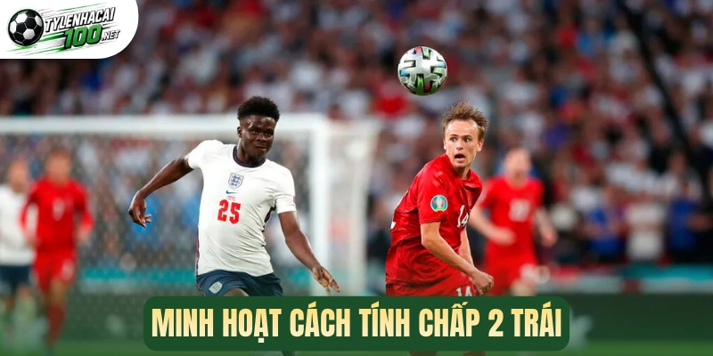 Minh hoạt cách tính chấp 2 trái