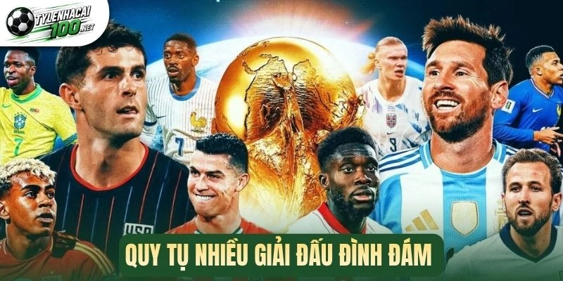 Quy tụ nhiều giải đấu đình đám 