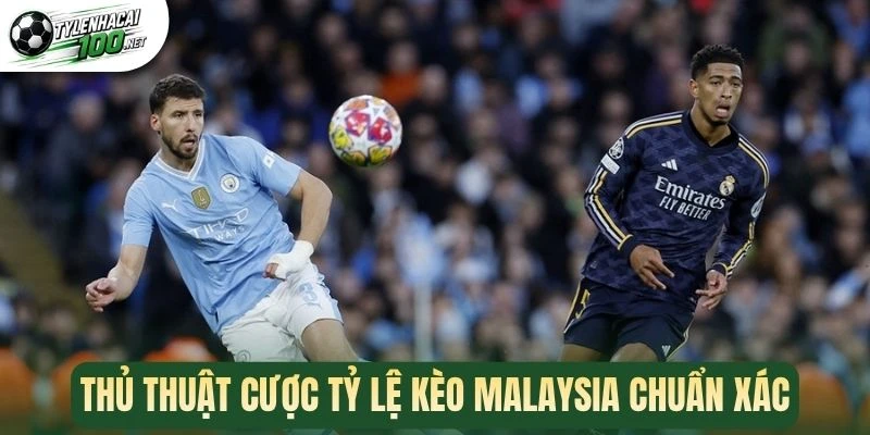 Tỷ Lệ Kèo Malaysia - Hướng Dẫn Cách Tham Gia Cực Chuẩn 3 Thủ thuật cược tỷ lệ kèo Malaysia chuẩn xác