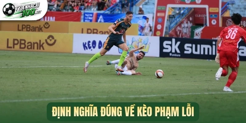  Định nghĩa đúng về kèo phạm lỗi 