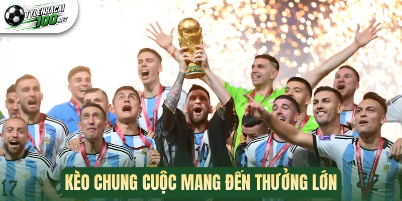 Kèo chung cuộc mang đến thưởng lớn