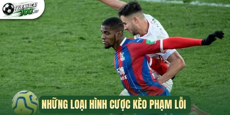 Những loại hình cược kèo phạm lỗi 