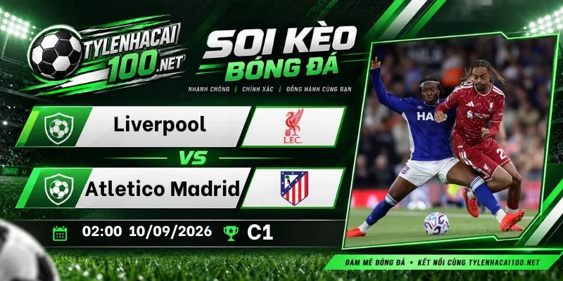 ty le keo liverpool vs atletico madrid c1 10 09 2026 1